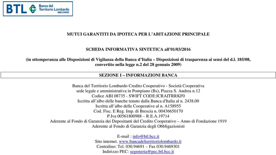 2 del 28 gennai 2009) SEZIONE I INFORMAZIONI BANCA Banca del Territri Lmbard Credit Cperativ - Scietà Cperativa sede legale e amministrativa in Pmpian (Bs), Piazza S. Andrea n.