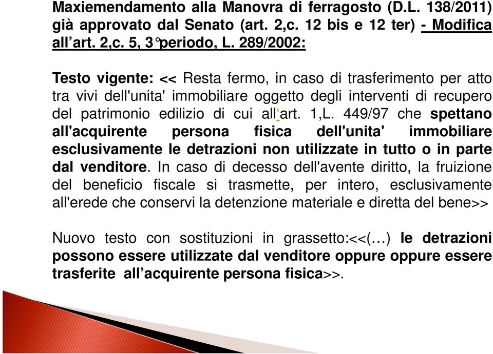 449/97 che spettano all'acquirente persona fisica dell'unita' immobiliare esclusivamente le detrazioni non utilizzate in tutto o in parte dal venditore.