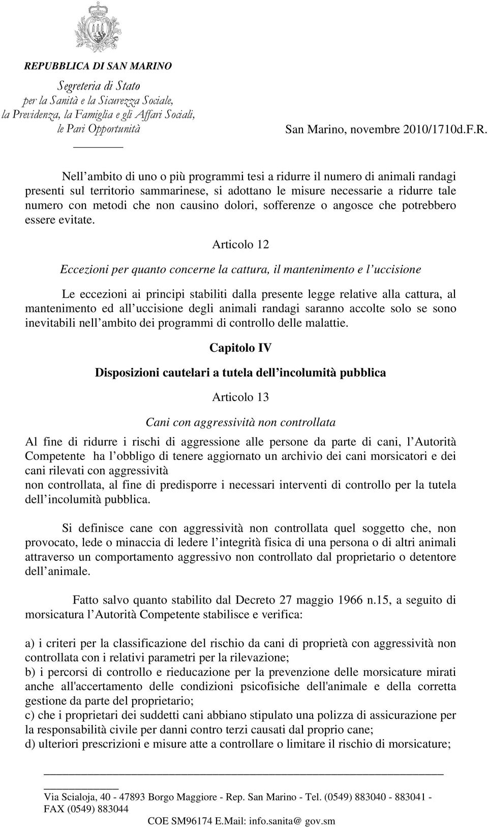 Articolo 12 Eccezioni per quanto concerne la cattura, il mantenimento e l uccisione Le eccezioni ai principi stabiliti dalla presente legge relative alla cattura, al mantenimento ed all uccisione