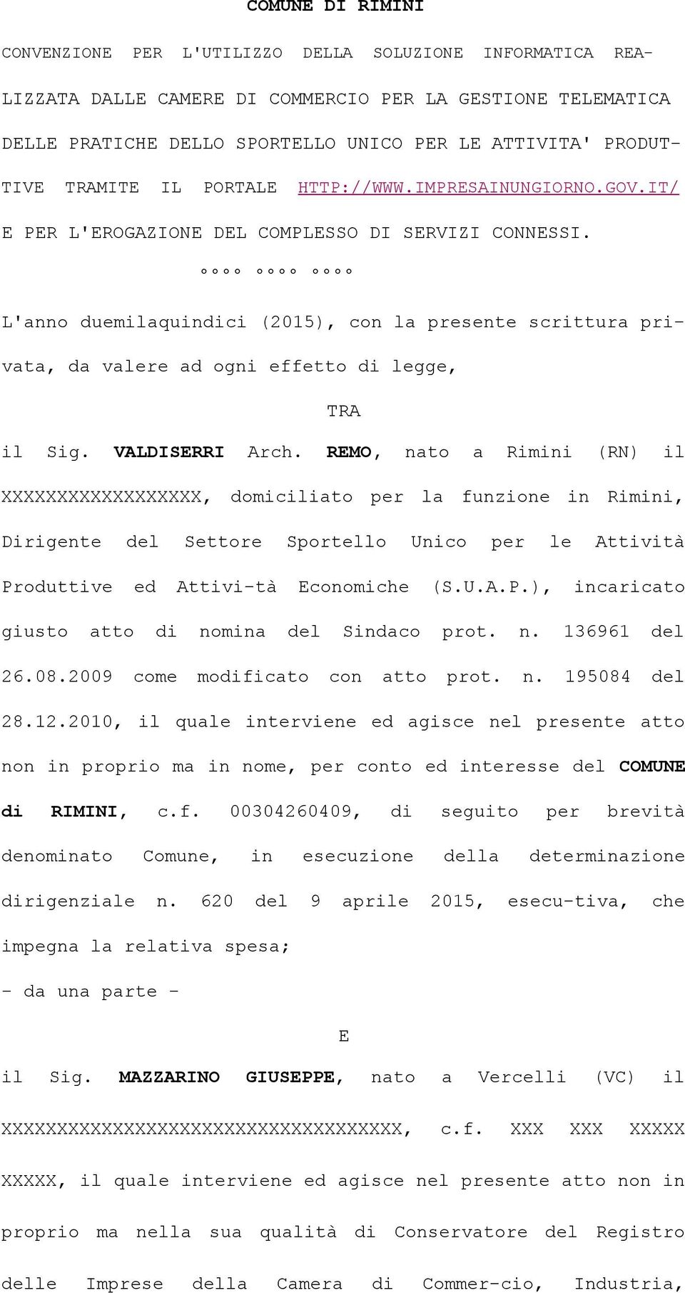 L'anno duemilaquindici (2015), con la presente scrittura privata, da valere ad ogni effetto di legge, TRA il Sig. VALDISERRI Arch.