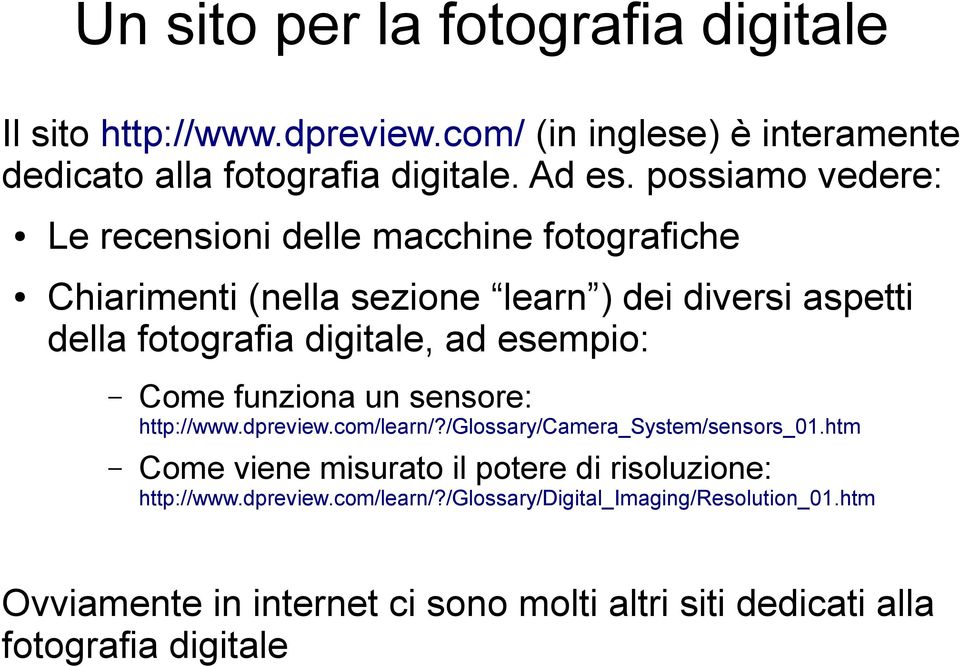 esempio: Come funziona un sensore: http://www.dpreview.com/learn/?/glossary/camera_system/sensors_01.