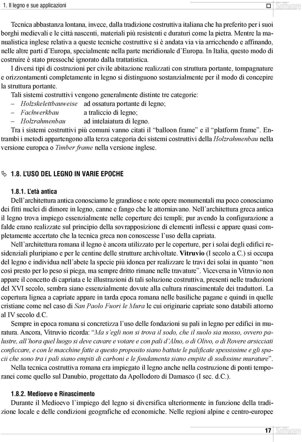 Mentre la manualistica inglese relativa a queste tecniche costruttive si è andata via via arricchendo e affinando, nelle altre parti d Europa, specialmente nella parte meridionale d Europa.