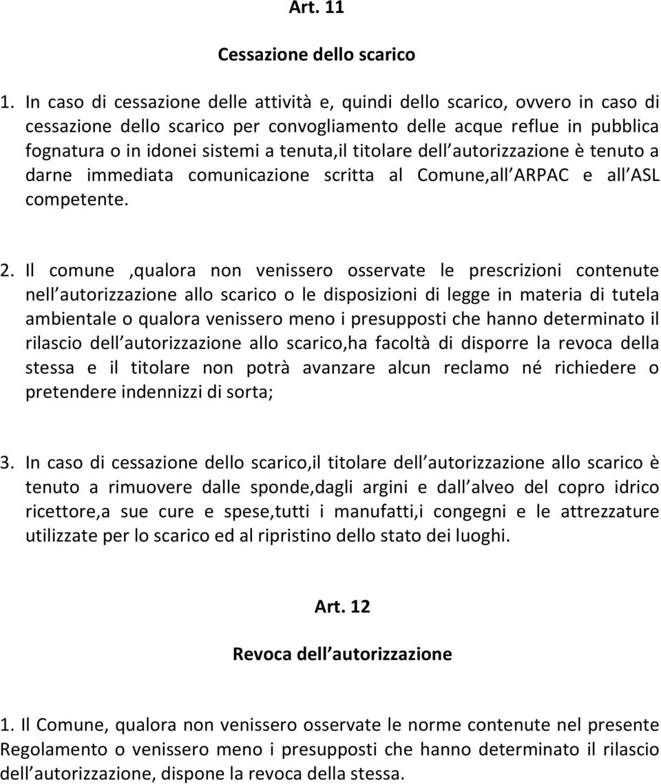 titolare dell autorizzazione è tenuto a darne immediata comunicazione scritta al Comune,all ARPAC e all ASL competente. 2.