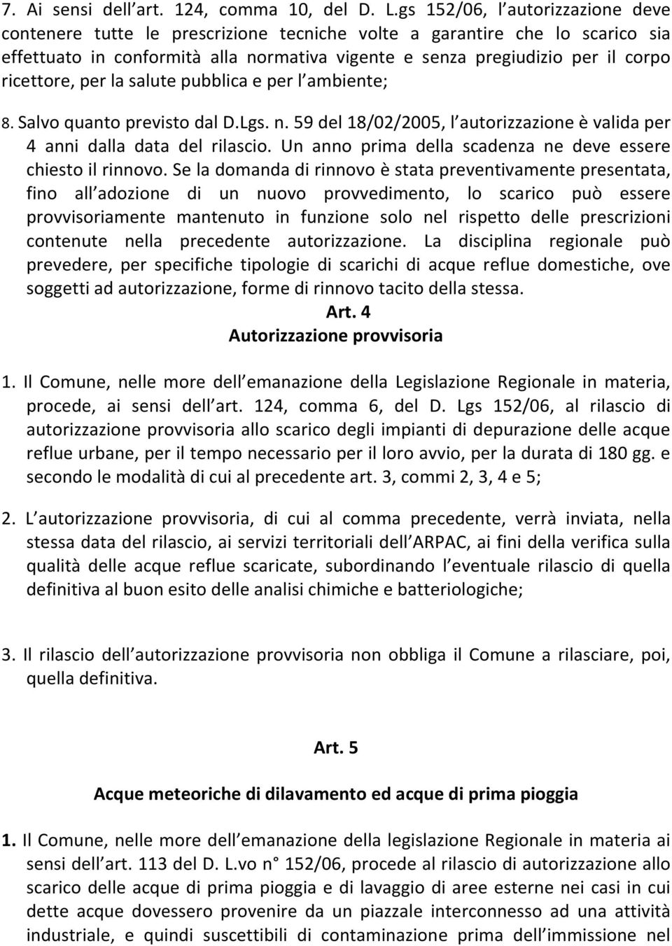 ricettore, per la salute pubblica e per l ambiente; 8. Salvo quanto previsto dal D.Lgs. n. 59 del 18/02/2005, l autorizzazione è valida per 4 anni dalla data del rilascio.