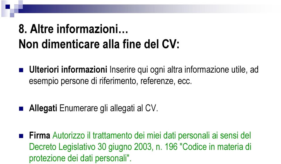 Allegati Enumerare gli allegati al CV.