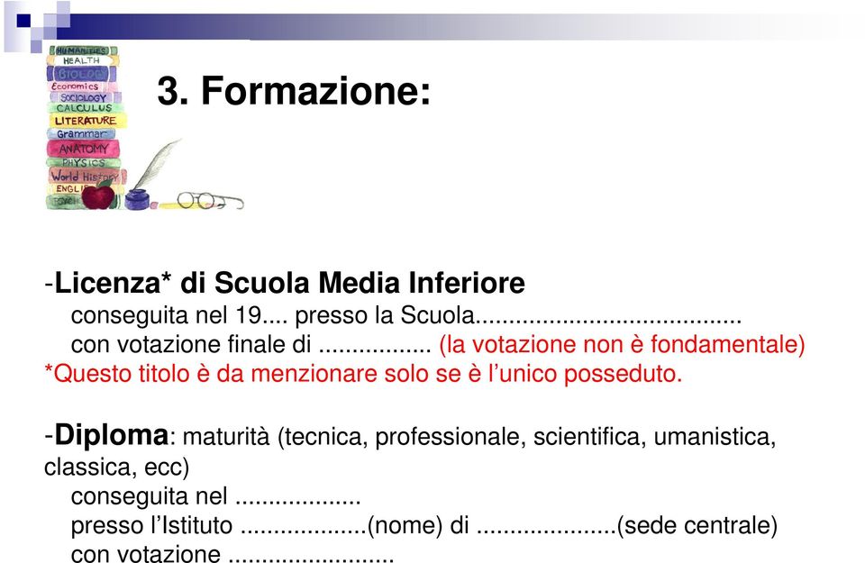 .. (la votazione non è fondamentale) *Questo titolo è da menzionare solo se è l unico posseduto.