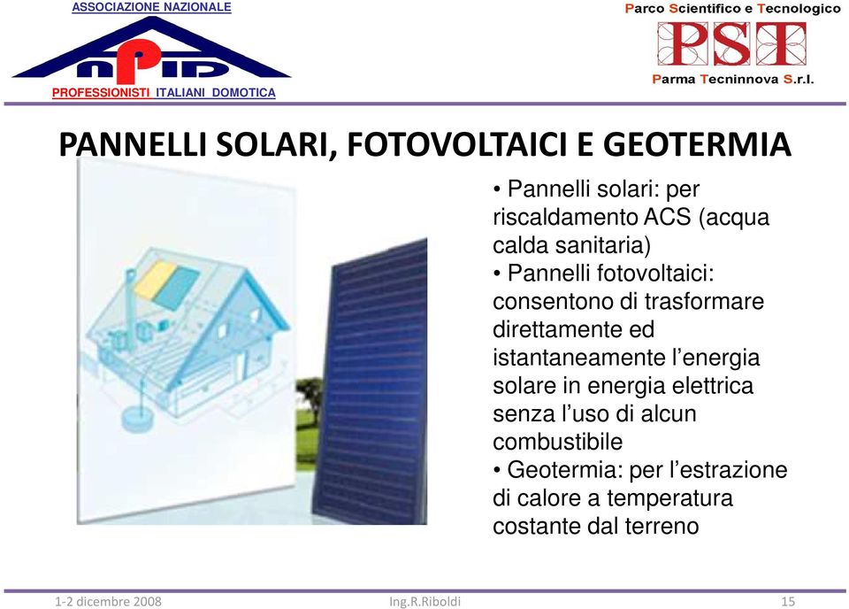 direttamente ed istantaneamente l energia solare in energia elettrica senza l uso