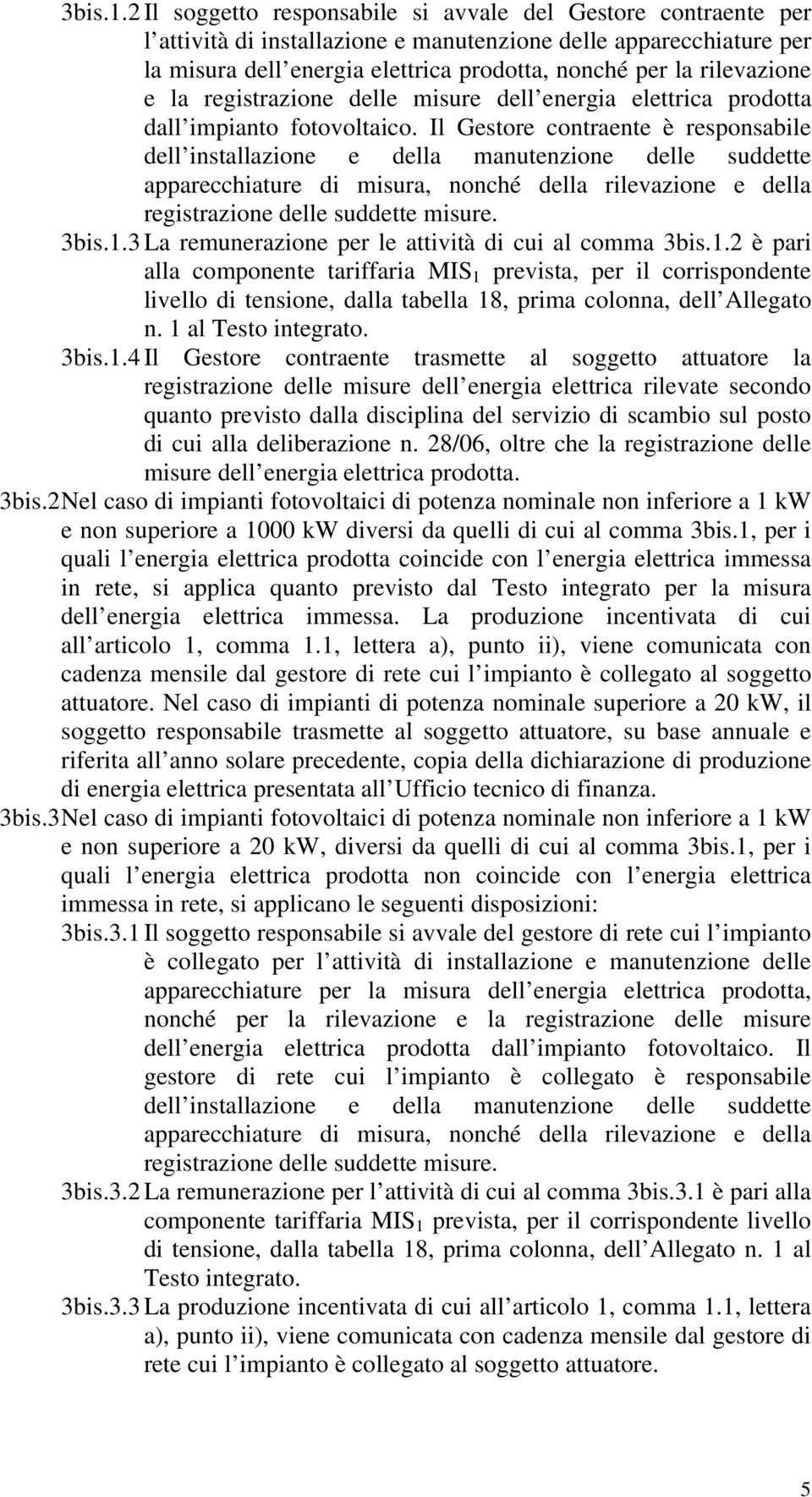 rilevazione e la registrazione delle misure dell energia elettrica prodotta dall impianto fotovoltaico.