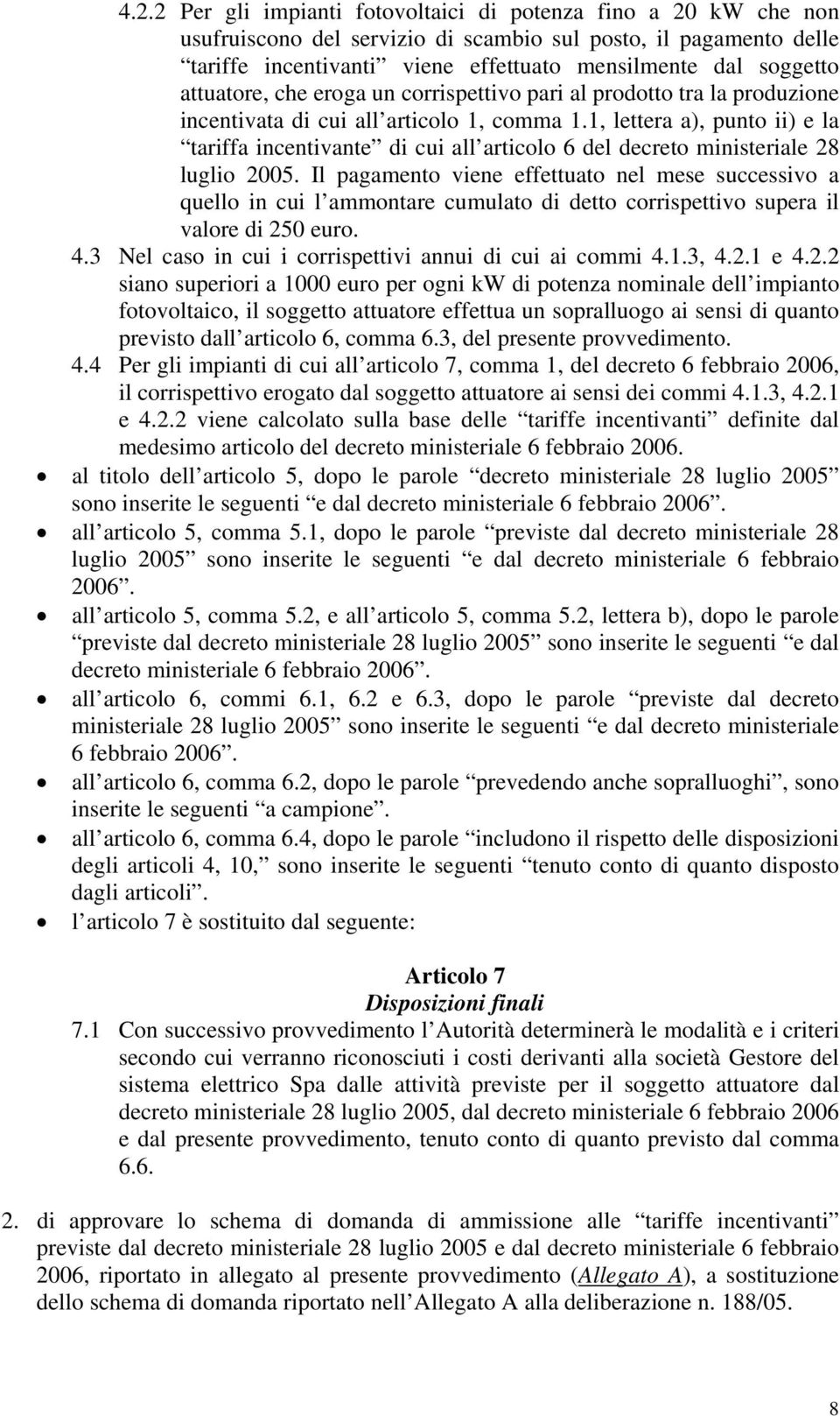 1, lettera a), punto ii) e la tariffa incentivante di cui all articolo 6 del decreto ministeriale 28 luglio 2005.