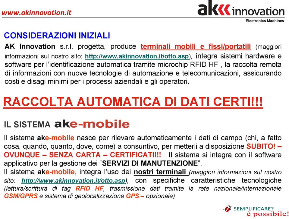 assicurando costi e disagi minimi per i processi aziendali e gli operatori. RACCOLTA AUTOMATICA DI DATI CERTI!