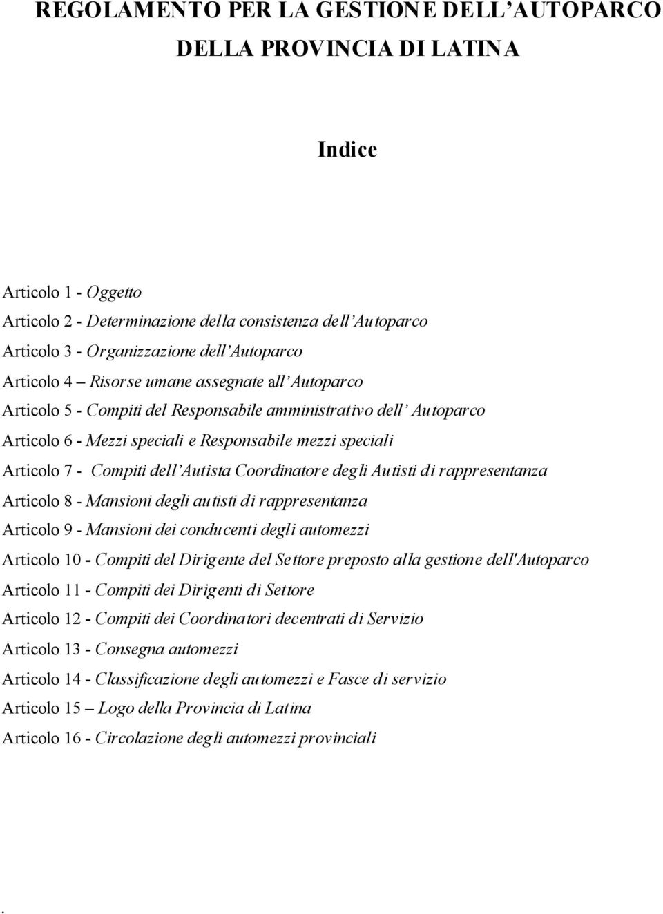 Compiti dell Autista Coordinatore degli Autisti di rappresentanza Articolo 8 - Mansioni degli autisti di rappresentanza Articolo 9 - Mansioni dei conducenti degli automezzi Articolo 10 - Compiti del