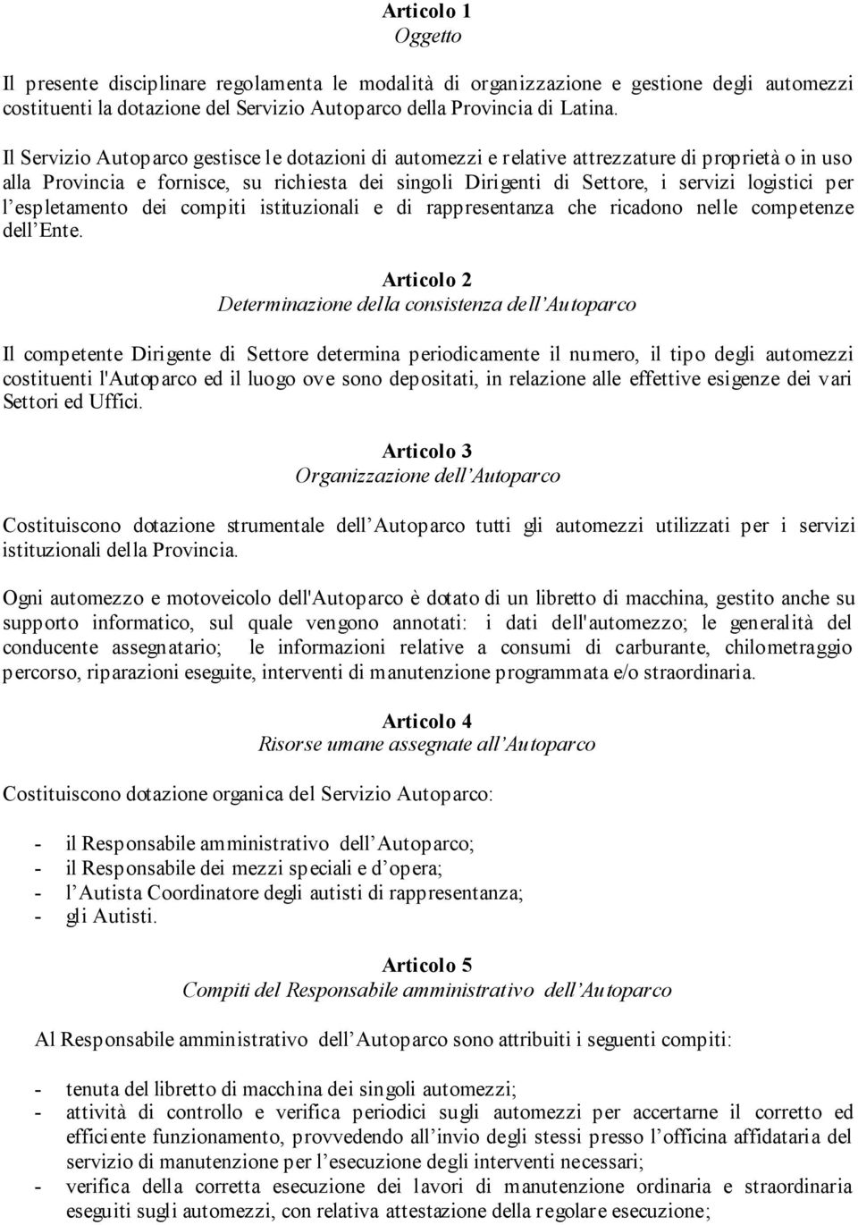 per l espletamento dei compiti istituzionali e di rappresentanza che ricadono nelle competenze dell Ente.