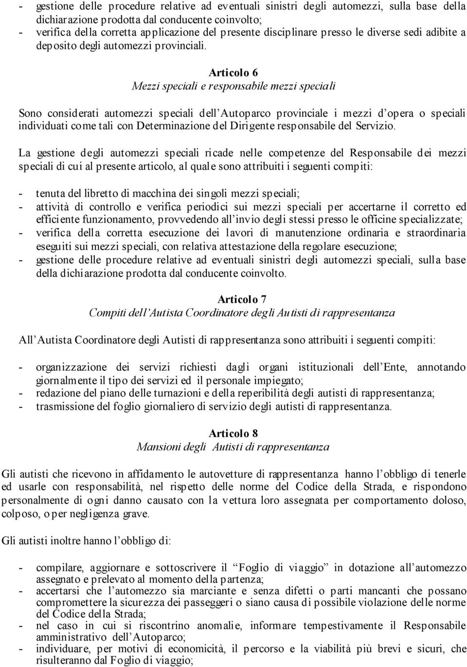 Articolo 6 Mezzi speciali e responsabile mezzi speciali Sono considerati automezzi speciali dell Autoparco provinciale i mezzi d opera o speciali individuati come tali con Determinazione del