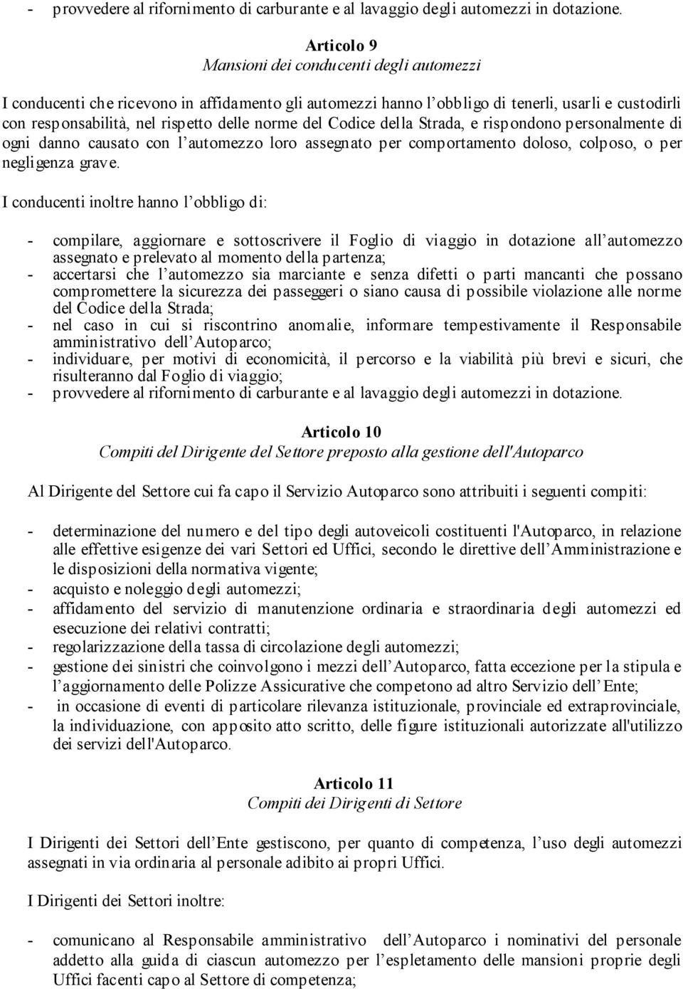 del Codice della Strada, e rispondono personalmente di ogni danno causato con l automezzo loro assegnato per comportamento doloso, colposo, o per negligenza grave.