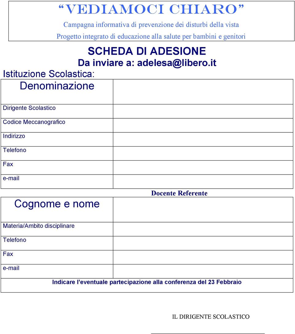 it Istituzione Scolastica: Denominazione Dirigente Scolastico Codice Meccanografico Indirizzo Telefono Fax e-mail