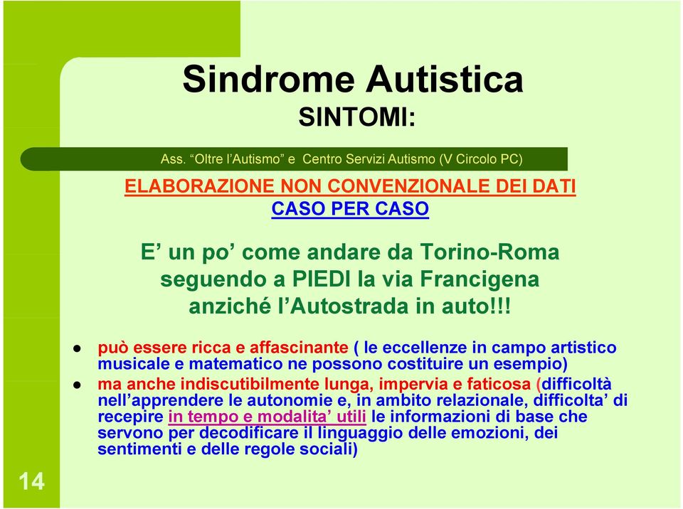 !! 14 può essere ricca e affascinante ( le eccellenze in campo artistico musicale e matematico ne possono costituire un esempio) ma anche