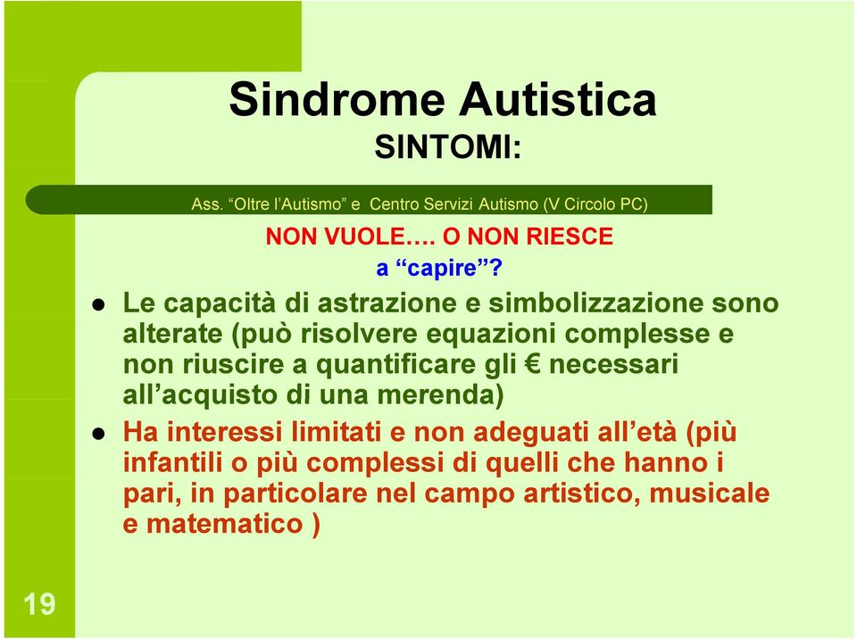 e non riuscire a quantificare gli necessari all acquisto acquisto di una merenda) Ha