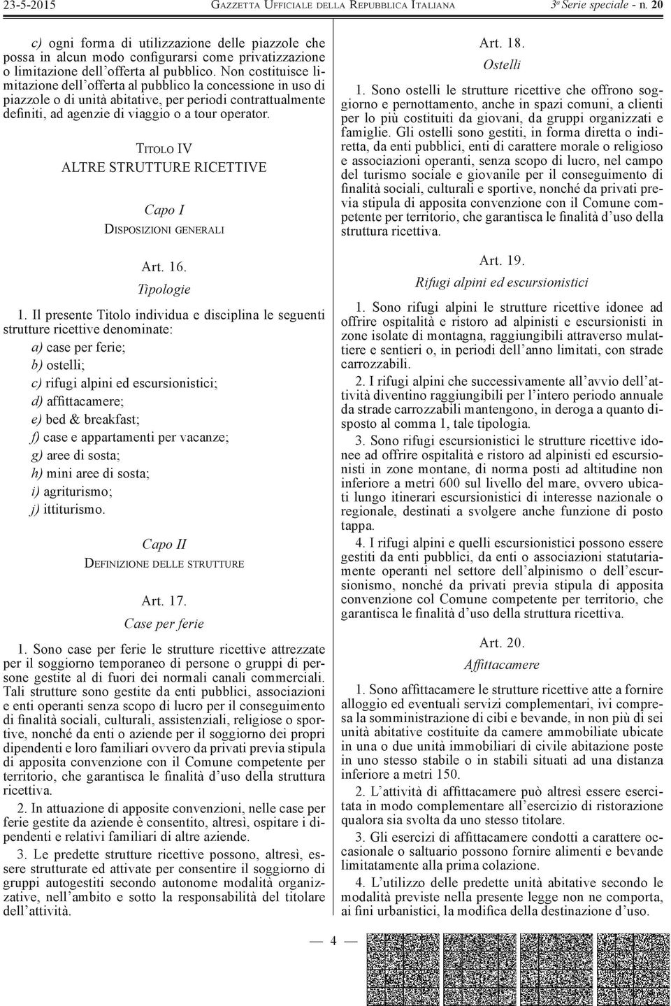 T ITOLO IV ALTRE STRUTTURE RICETTIVE Capo I DISPOSIZIONI GENERALI Art. 16. Tipologie 1.