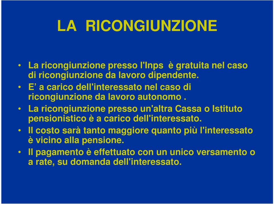 La ricongiunzione presso un'altra Cassa o Istituto pensionistico è a carico dell'interessato.