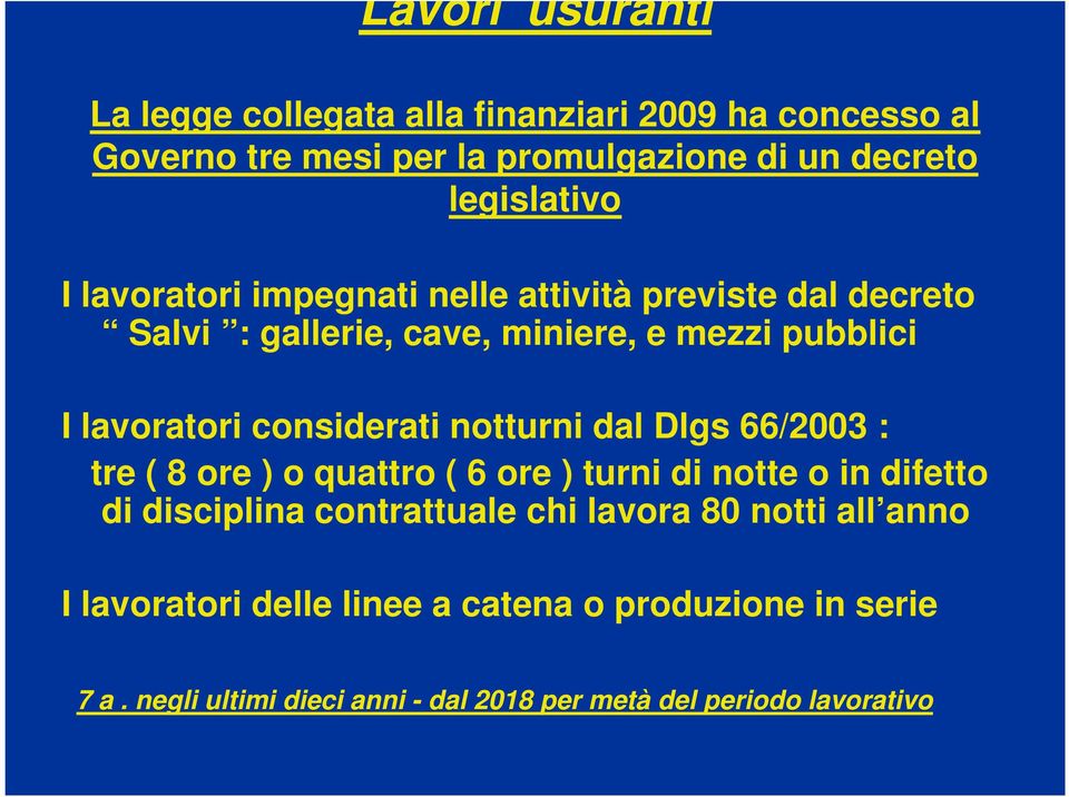 notturni dal Dlgs 66/2003 : tre ( 8 ore ) o quattro ( 6 ore ) turni di notte o in difetto di disciplina contrattuale chi lavora 80