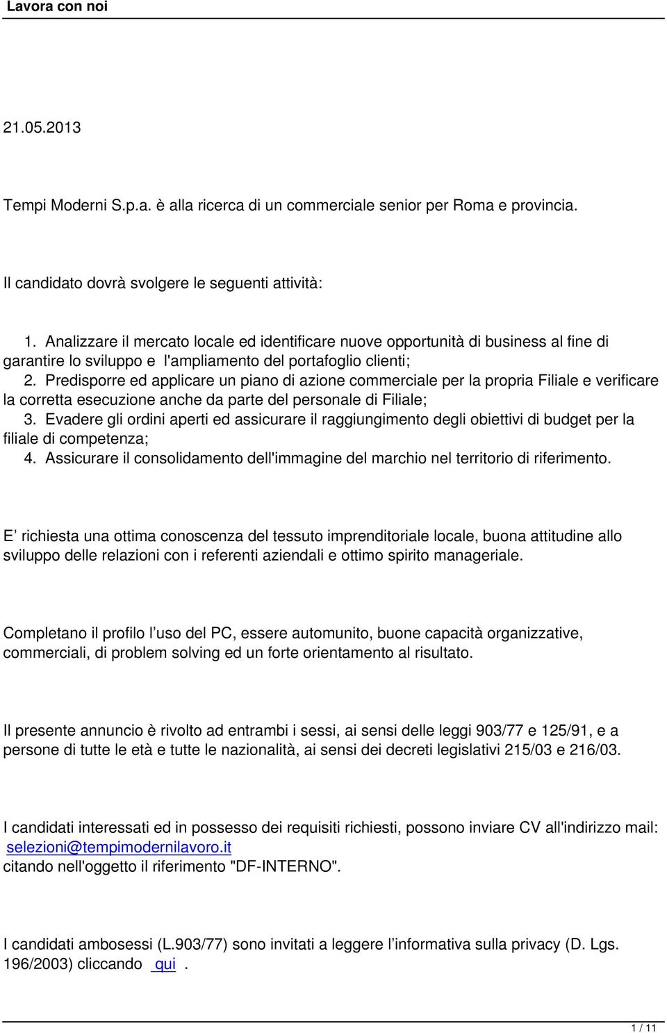 Predisporre ed applicare un piano di azione commerciale per la propria Filiale e verificare la corretta esecuzione anche da parte del personale di Filiale; 3.