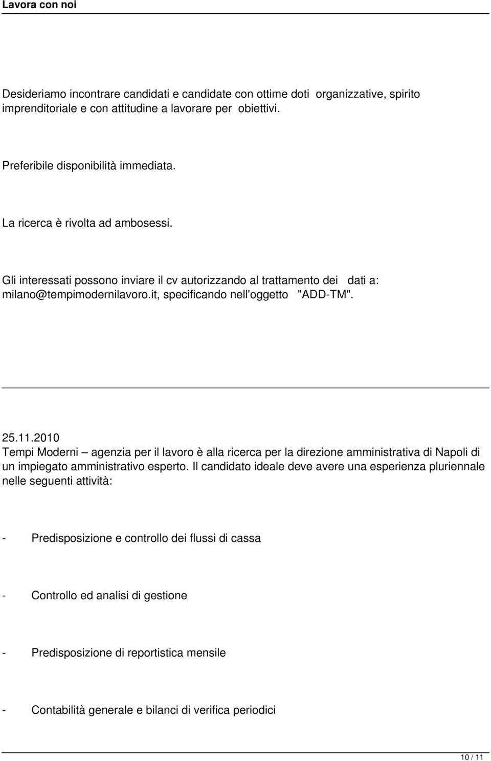 2010 Tempi Moderni agenzia per il lavoro è alla ricerca per la direzione amministrativa di Napoli di un impiegato amministrativo esperto.