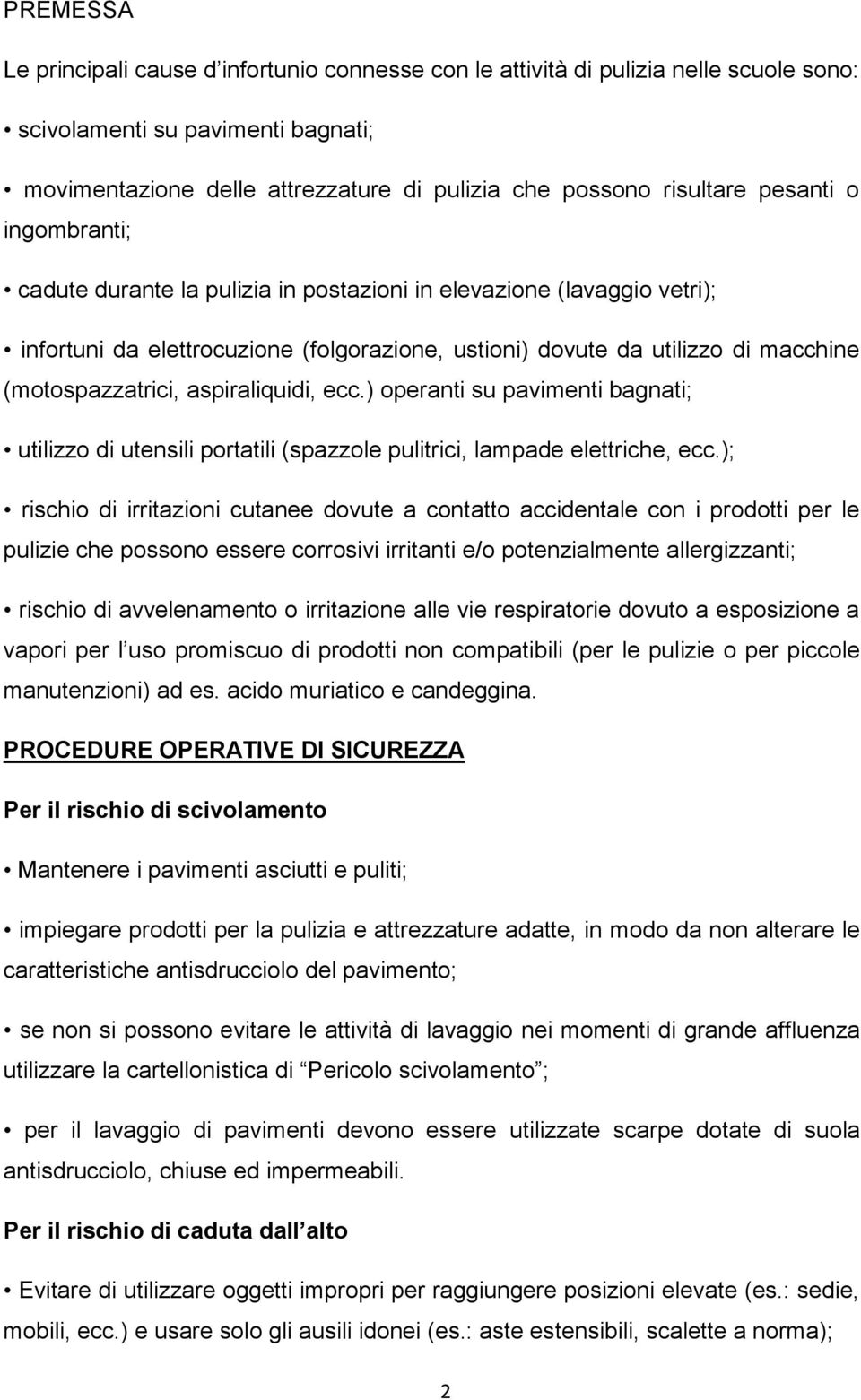 aspiraliquidi, ecc.) operanti su pavimenti bagnati; utilizzo di utensili portatili (spazzole pulitrici, lampade elettriche, ecc.