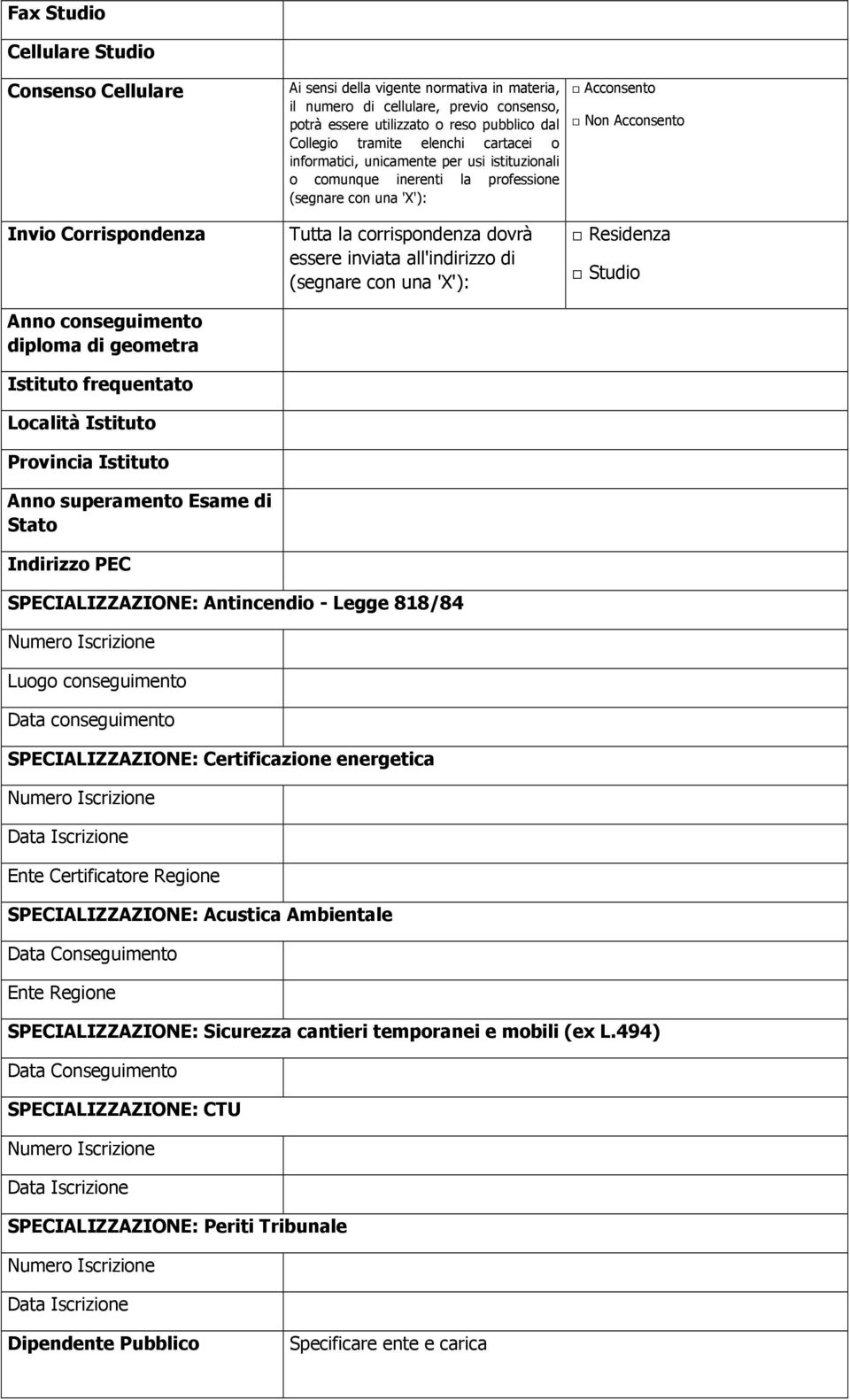 unicamente per usi istituzionali o comunque inerenti la professione Tutta la corrispondenza dovrà essere inviata all'indirizzo di Acconsento Non Acconsento Residenza Studio SPECIALIZZAZIONE: