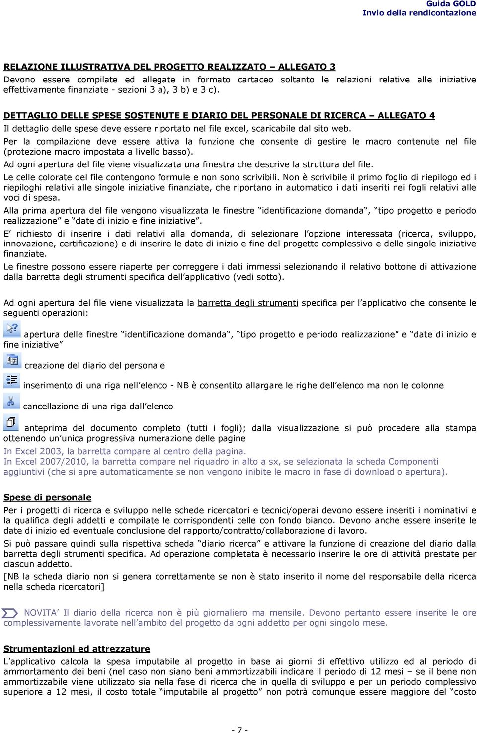 Per la compilazione deve essere attiva la funzione che consente di gestire le macro contenute nel file (protezione macro impostata a livello basso).