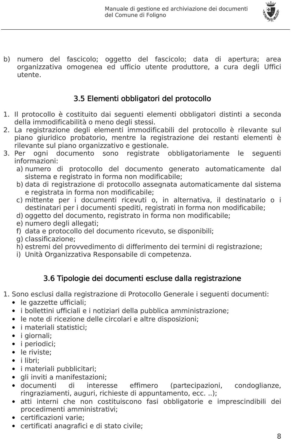 La registrazione degli elementi immodificabili del protocollo è rilevante sul piano giuridico probatorio, mentre la registrazione dei restanti elementi è rilevante sul piano organizzativo e