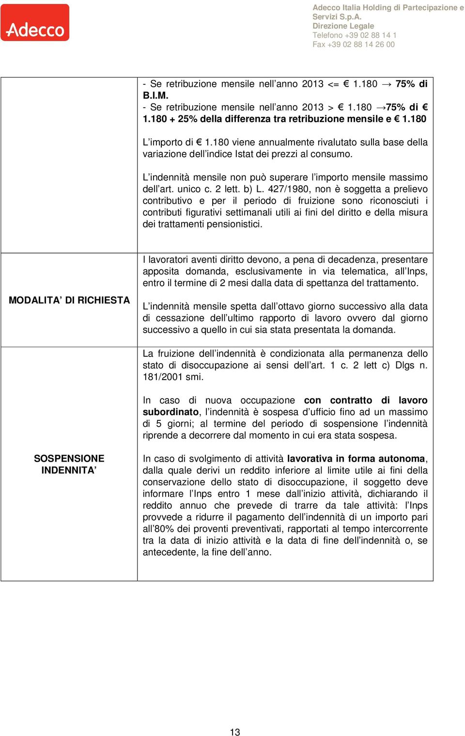 427/1980, non è soggetta a prelievo contributivo e per il periodo di fruizione sono riconosciuti i contributi figurativi settimanali utili ai fini del diritto e della misura dei trattamenti