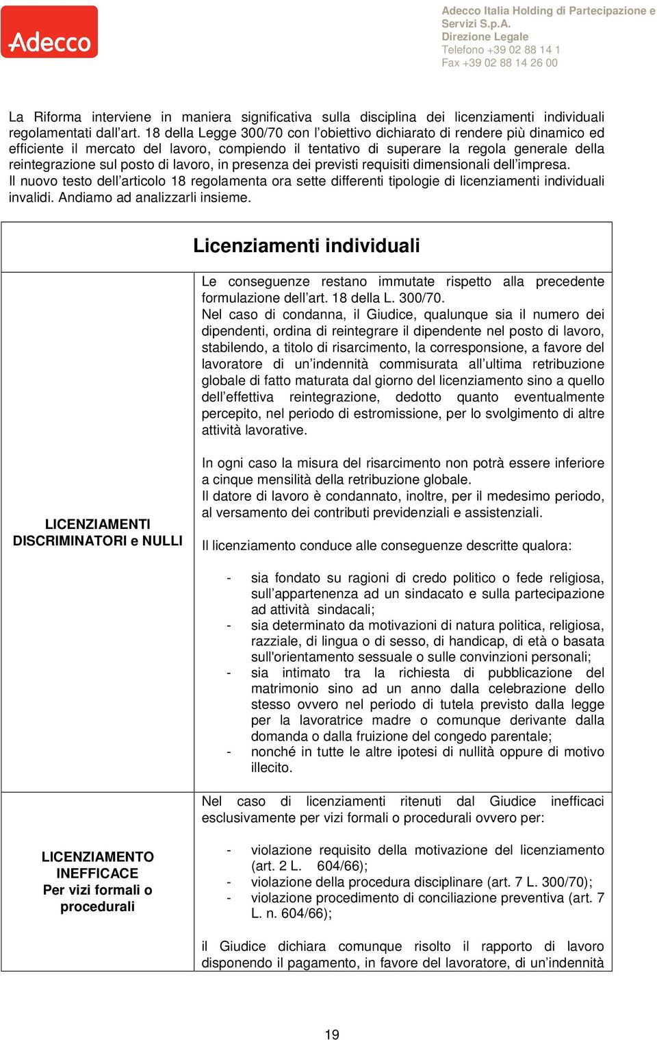 lavoro, in presenza dei previsti requisiti dimensionali dell impresa. Il nuovo testo dell articolo 18 regolamenta ora sette differenti tipologie di licenziamenti individuali invalidi.