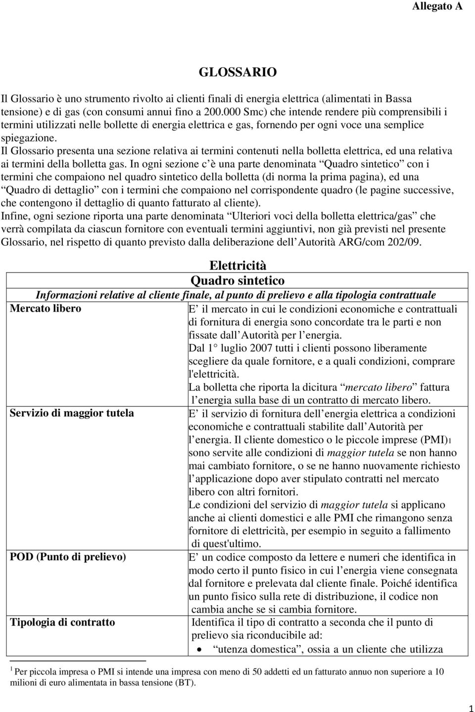 Il Glossario presenta una sezione relativa ai termini contenuti nella bolletta elettrica, ed una relativa ai termini della bolletta gas.