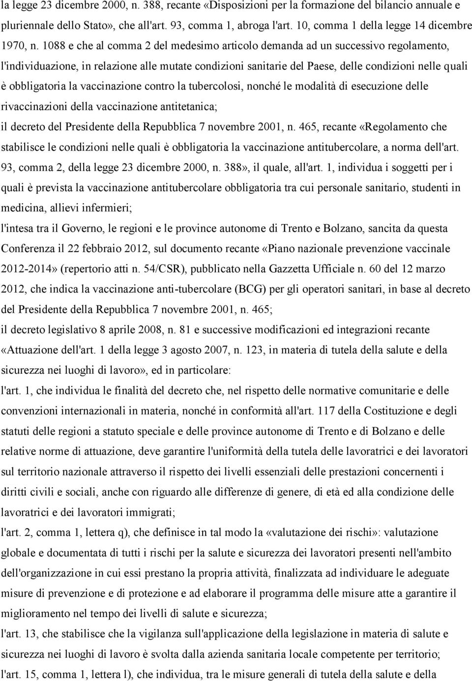 1088 e che al comma 2 del medesimo articolo demanda ad un successivo regolamento, l'individuazione, in relazione alle mutate condizioni sanitarie del Paese, delle condizioni nelle quali è