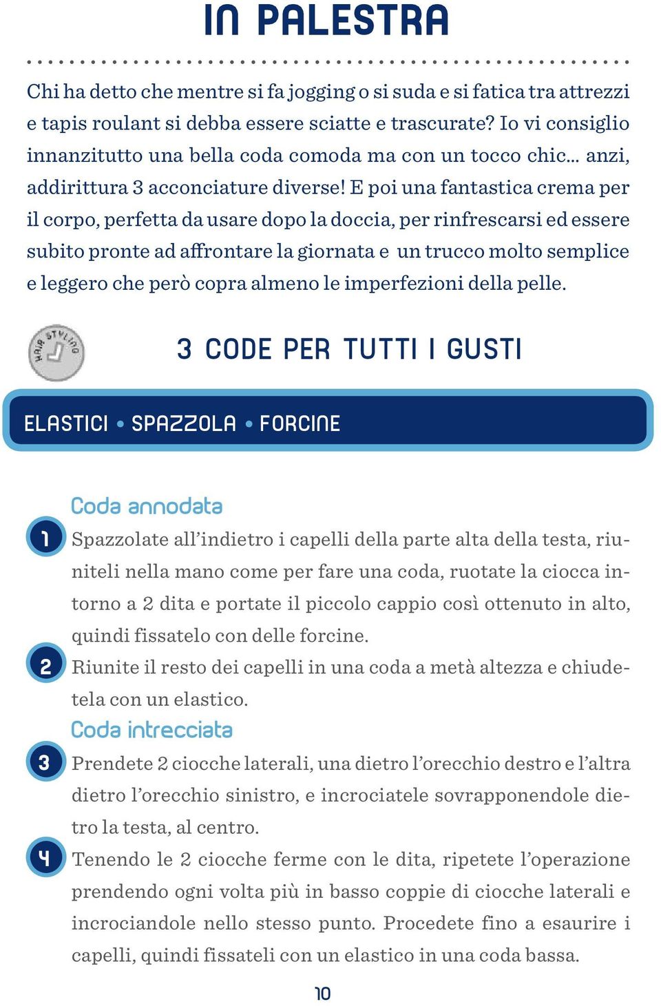 E poi una fantastica crema per il corpo, perfetta da usare dopo la doccia, per rinfrescarsi ed essere subito pronte ad affrontare la giornata e un trucco molto semplice e leggero che però copra