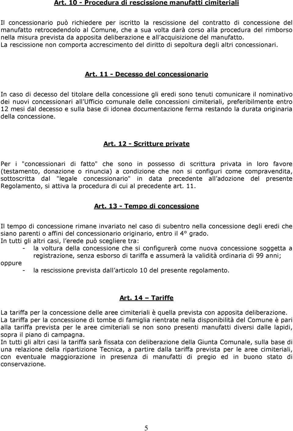 La rescissione non comporta accrescimento del diritto di sepoltura degli altri concessionari. Art.