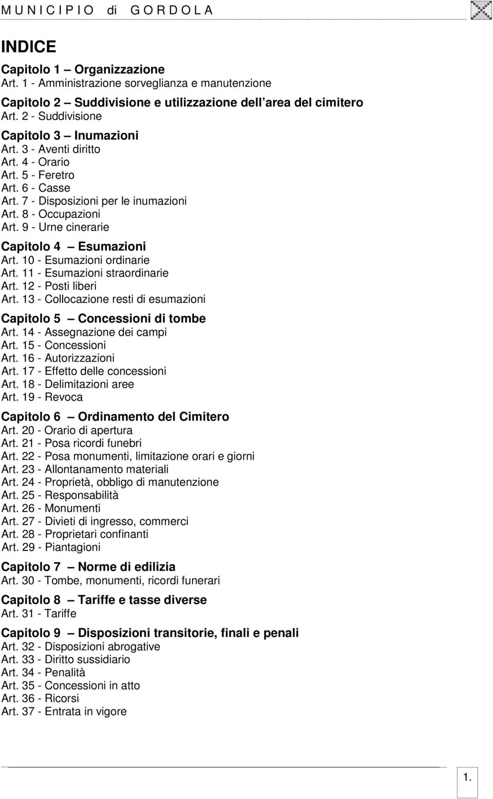 10 - Esumazioni ordinarie Art. 11 - Esumazioni straordinarie Art. 12 - Posti liberi Art. 13 - Collocazione resti di esumazioni Capitolo 5 Concessioni di tombe Art. 14 - Assegnazione dei campi Art.