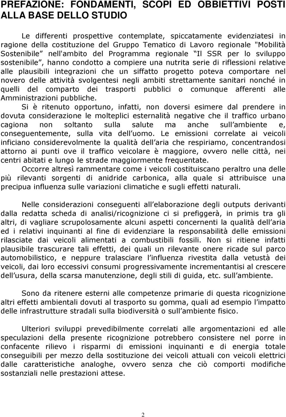 integrazioni che un siffatto progetto poteva comportare nel novero delle attività svolgentesi negli ambiti strettamente sanitari nonché in quelli del comparto dei trasporti pubblici o comunque