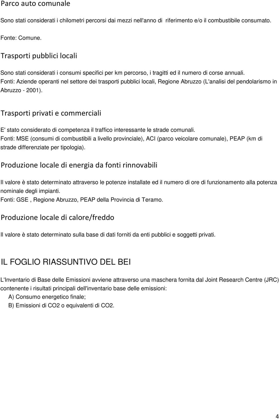 Fonti: Aziende operanti nel settore dei trasporti pubblici locali, Regione Abruzzo (L'analisi del pendolarismo in Abruzzo - 21).
