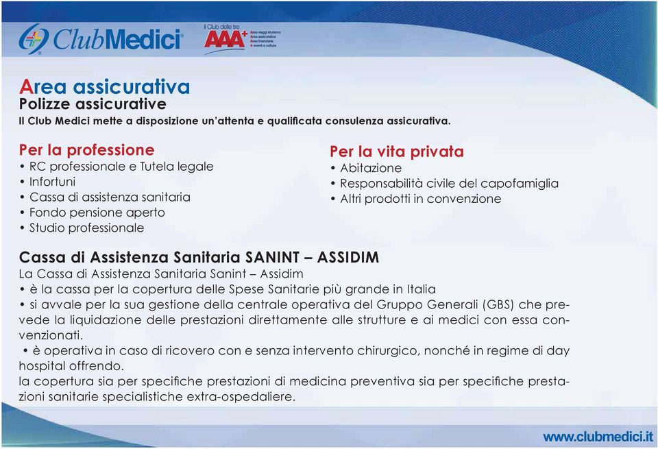 ASSIDIM La Cassa di Assistenza Sanitaria Sanint Assidim è la cassa per la copertura delle Spese Sanitarie pi grande in Italia si avvale per la sua gestione della centrale operativa del Gruppo