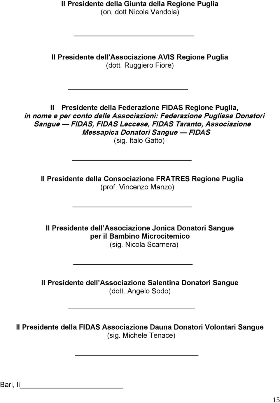 Associazione Messapica Donatori Sangue FIDAS (sig. Italo Gatto) Il Presidente della Consociazione FRATRES Regione Puglia (prof.
