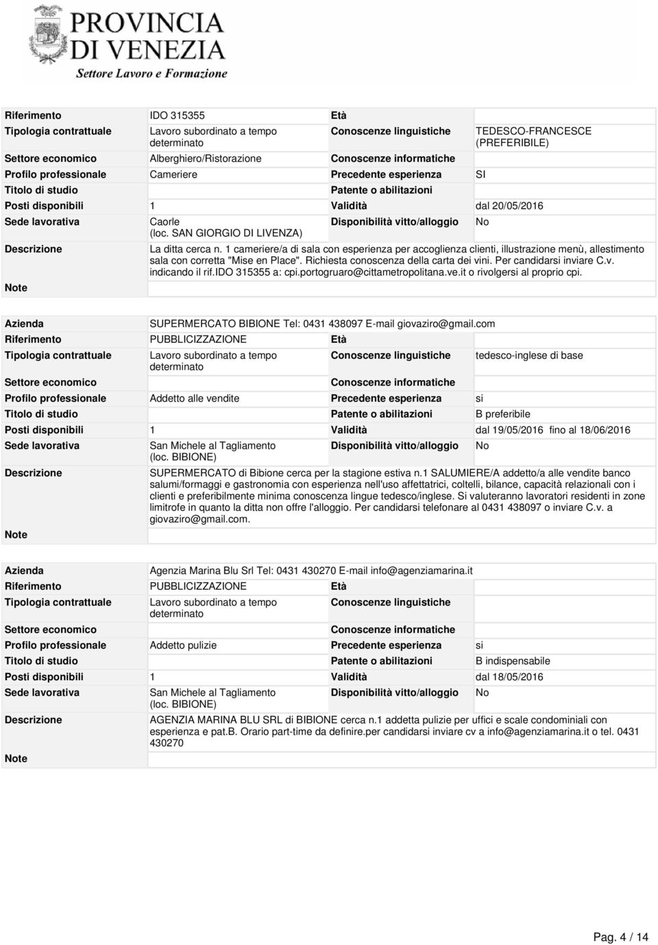 Richiesta conoscenza della carta dei vini. Per candidarsi inviare C.v. indicando il rif.ido 315355 a: cpi.portogruaro@cittametropolitana.ve.it o rivolgersi al proprio cpi.