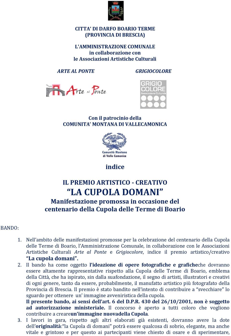 Nell ambito delle manifestazioni promosse per la celebrazione del centenario della Cupola delle Terme di Boario, l Amministrazione Comunale, in collaborazione con le Associazioni Artistiche Culturali