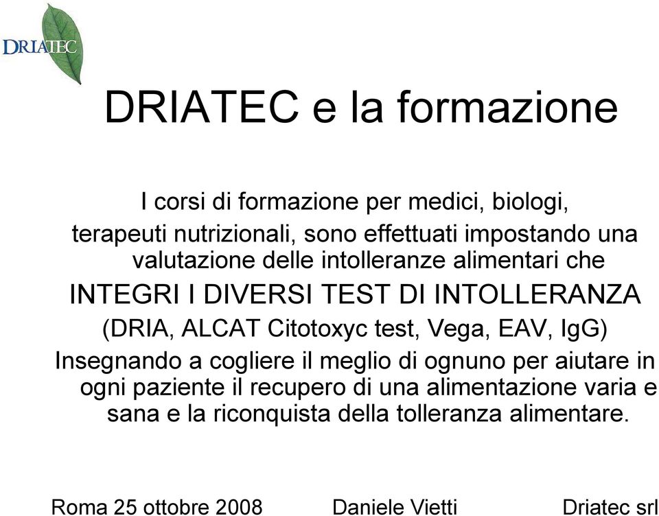 INTOLLERANZA (DRIA, ALCAT Citotoxyc test, Vega, EAV, IgG) Insegnando a cogliere il meglio di ognuno per