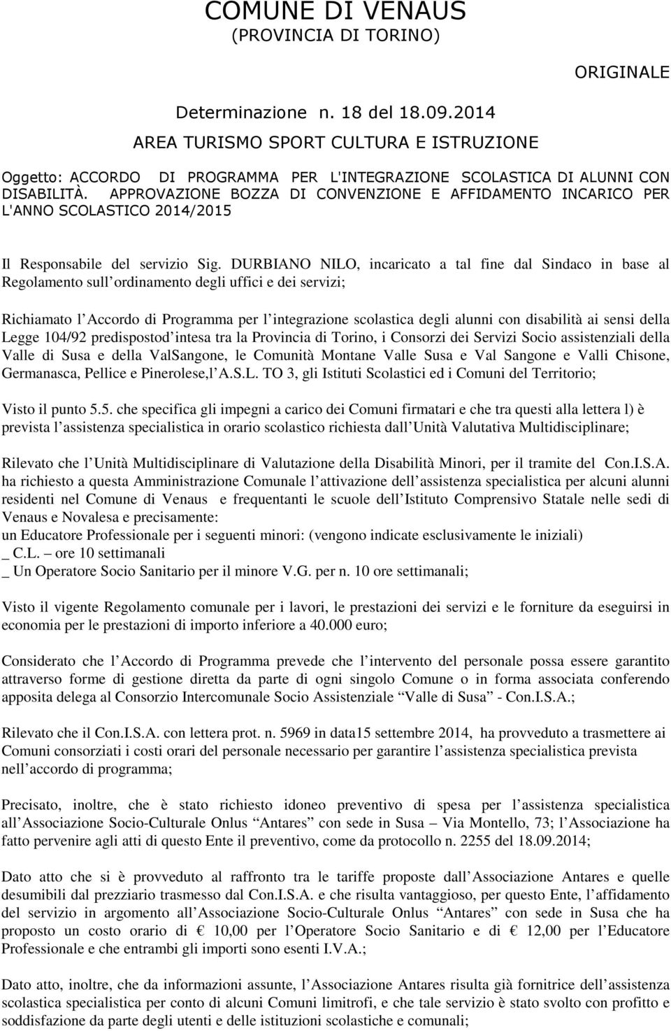 APPROVAZIONE BOZZA DI CONVENZIONE E AFFIDAMENTO INCARICO PER L'ANNO SCOLASTICO 2014/2015 Il Responsabile del servizio Sig.