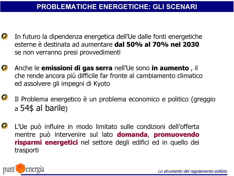 climatico ed assolvere gli impegni di Kyoto Il Problema energetico è un problema economico e politico (greggio a 54$ al barile) L Ue può influire in modo