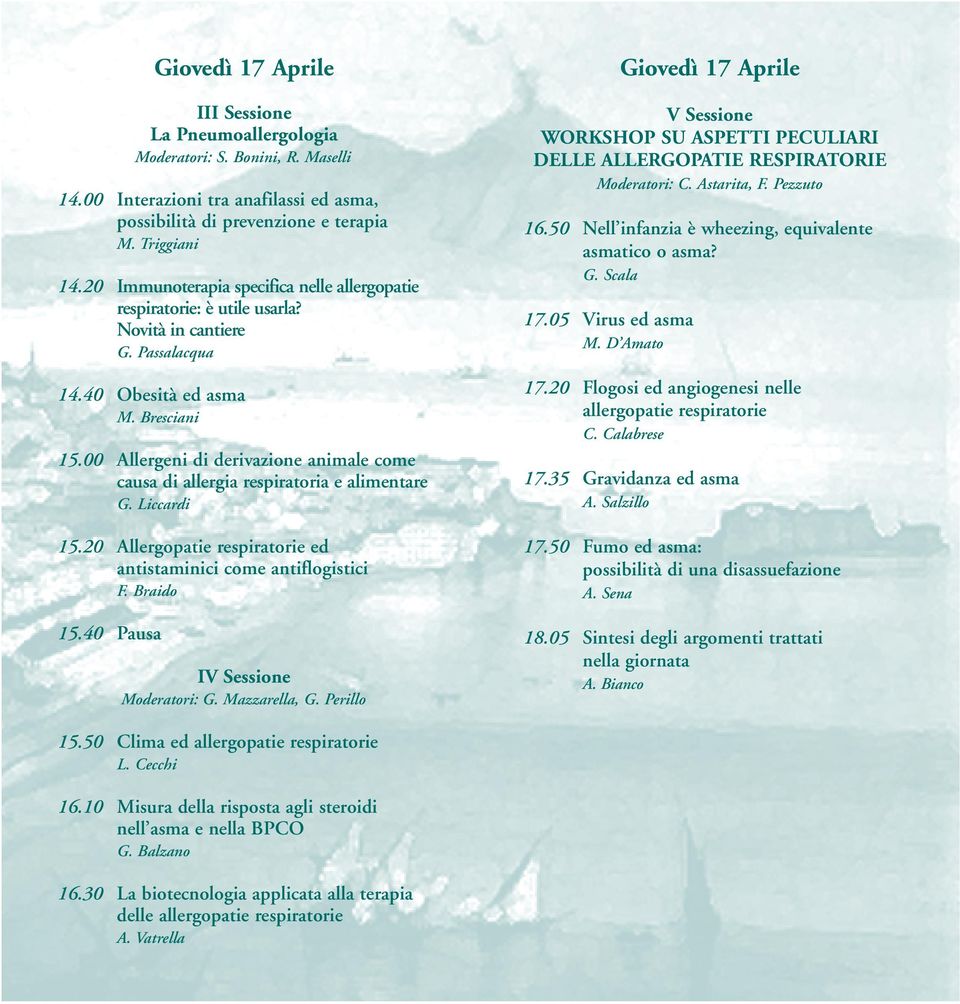 00 Allergeni di derivazione animale come causa di allergia respiratoria e alimentare G. Liccardi 15.20 Allergopatie respiratorie ed antistaminici come antiflogistici F. Braido 15.