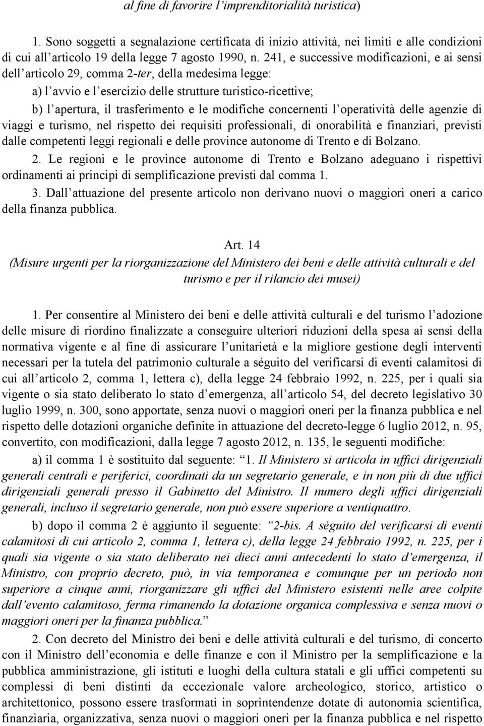 modifiche concernenti l operatività delle agenzie di viaggi e turismo, nel rispetto dei requisiti professionali, di onorabilità e finanziari, previsti dalle competenti leggi regionali e delle