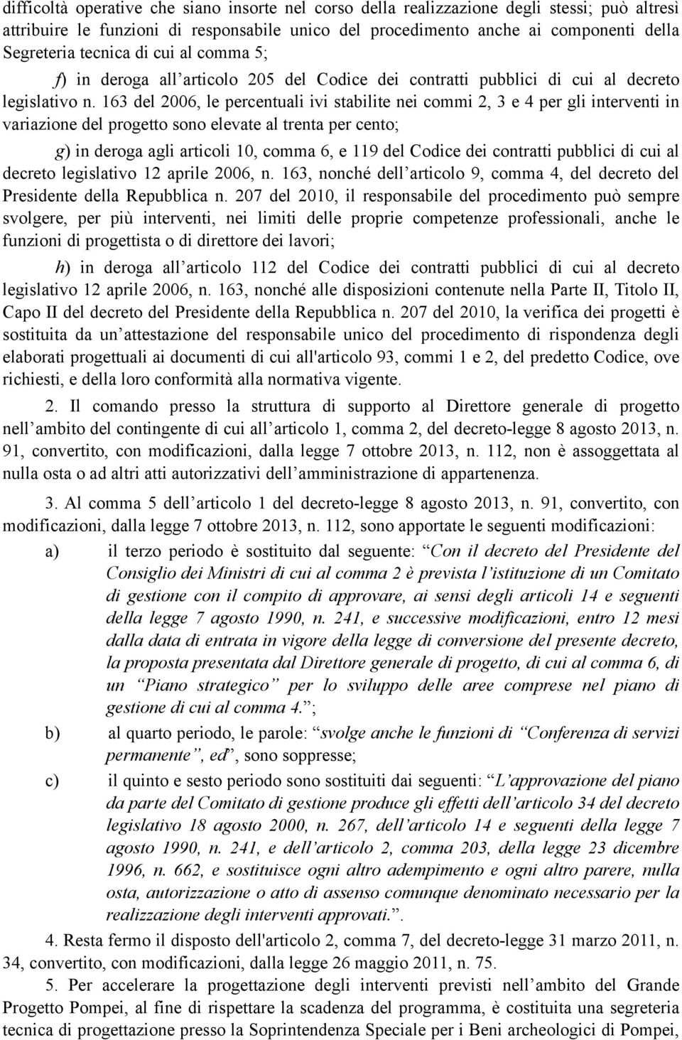 163 del 2006, le percentuali ivi stabilite nei commi 2, 3 e 4 per gli interventi in variazione del progetto sono elevate al trenta per cento; g) in deroga agli articoli 10, comma 6, e 119 del Codice