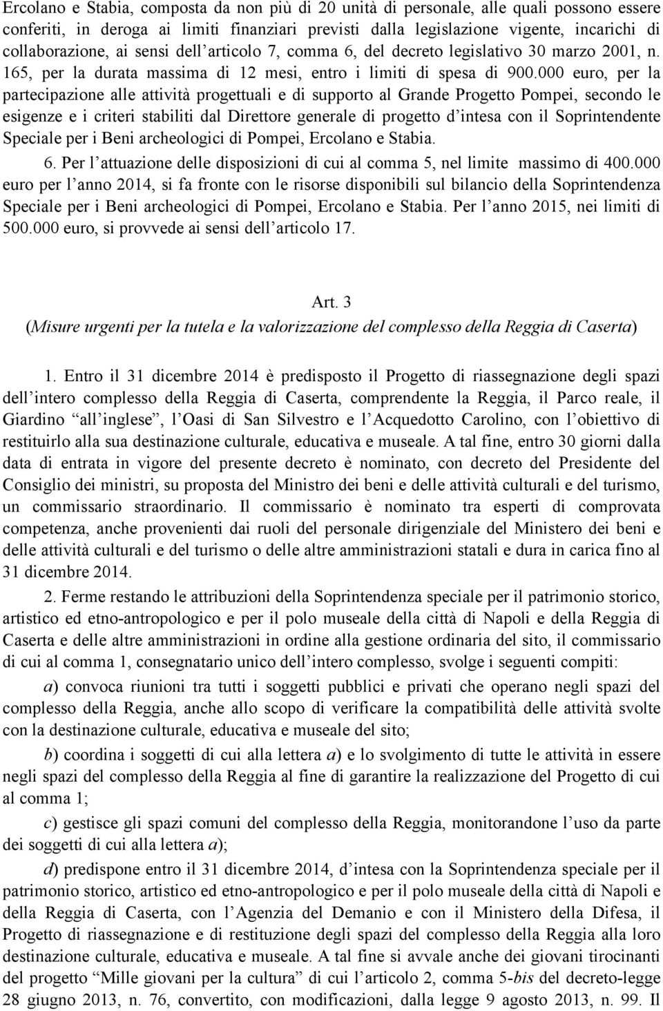 000 euro, per la partecipazione alle attività progettuali e di supporto al Grande Progetto Pompei, secondo le esigenze e i criteri stabiliti dal Direttore generale di progetto d intesa con il